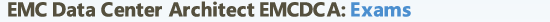 EMC Data Center Architect (EMCDCA) Exams